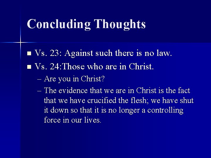 Concluding Thoughts Vs. 23: Against such there is no law. n Vs. 24: Those