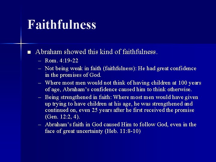 Faithfulness n Abraham showed this kind of faithfulness. – Rom. 4: 19 -22 –