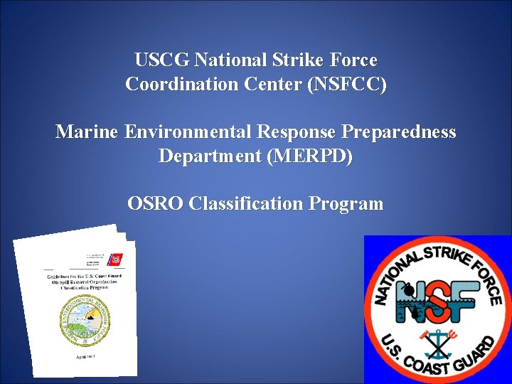 USCG National Strike Force Coordination Center (NSFCC) Marine Environmental Response Preparedness Department (MERPD) OSRO