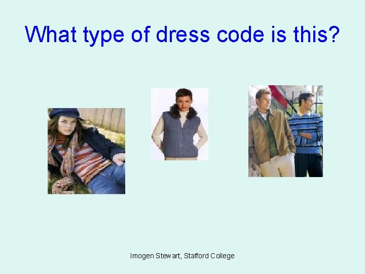 What type of dress code is this? Imogen Stewart, Stafford College 