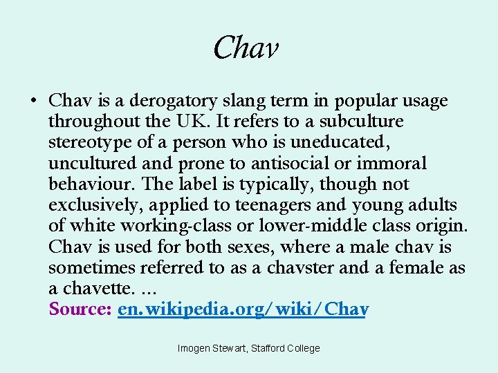 Chav • Chav is a derogatory slang term in popular usage throughout the UK.