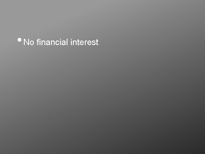  • No financial interest 