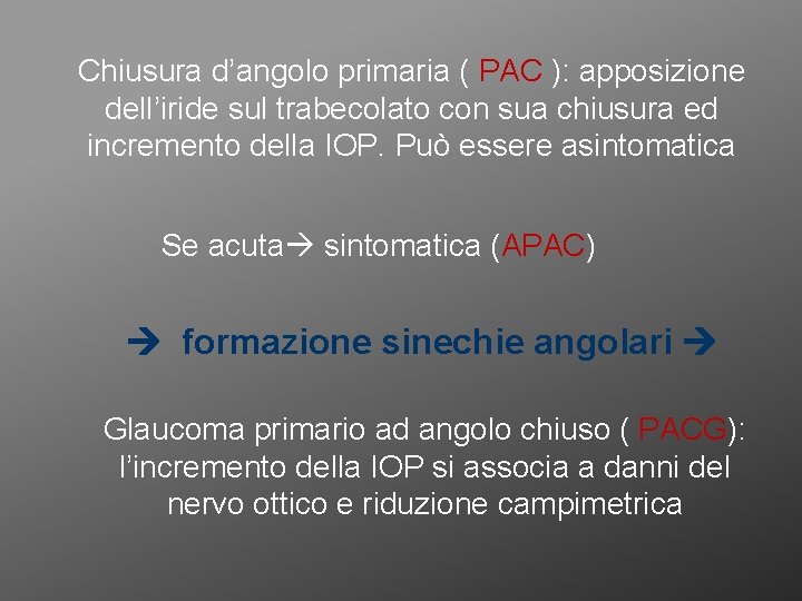 Chiusura d’angolo primaria ( PAC ): apposizione dell’iride sul trabecolato con sua chiusura ed