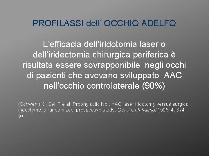 PROFILASSI dell’ OCCHIO ADELFO L’efficacia dell’iridotomia laser o dell’iridectomia chirurgica periferica è risultata essere