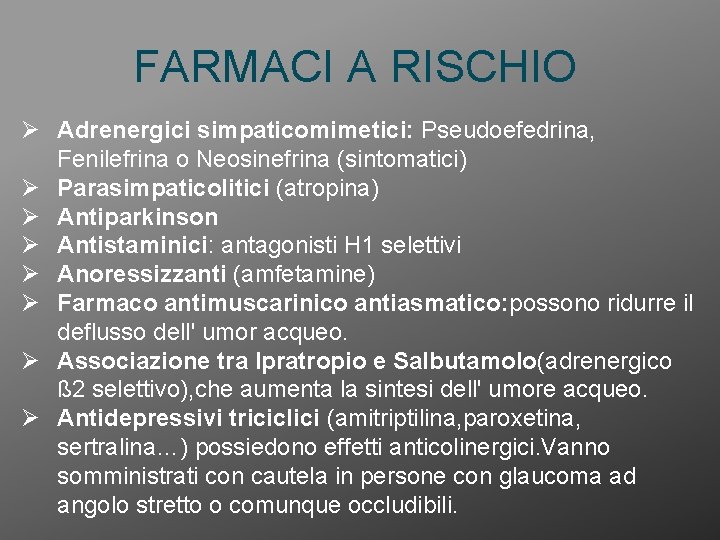 FARMACI A RISCHIO Ø Adrenergici simpaticomimetici: Pseudoefedrina, Fenilefrina o Neosinefrina (sintomatici) Ø Parasimpaticolitici (atropina)