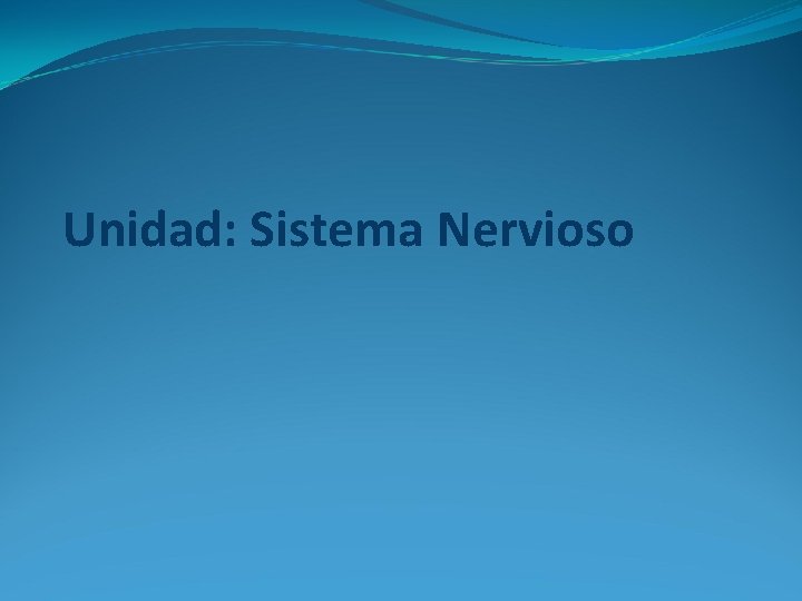 Unidad: Sistema Nervioso 