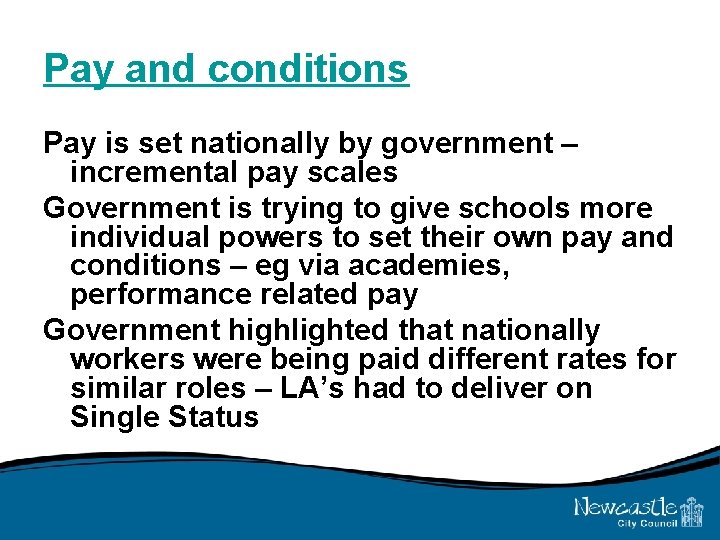 Pay and conditions Pay is set nationally by government – incremental pay scales Government