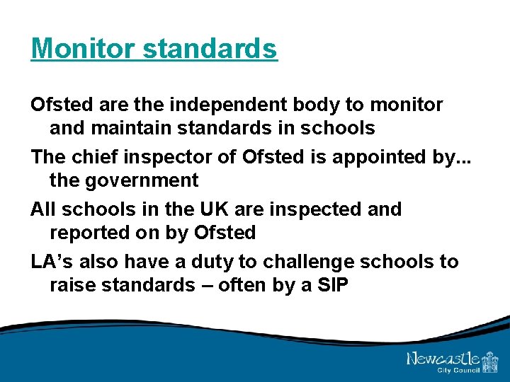 Monitor standards Ofsted are the independent body to monitor and maintain standards in schools