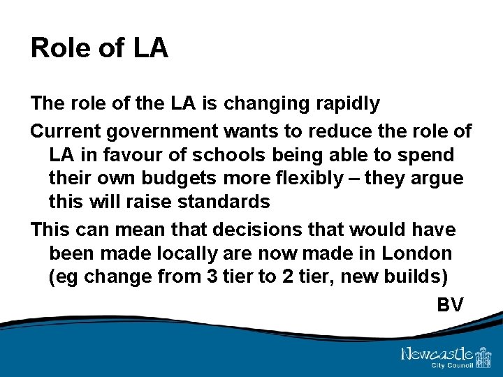Role of LA The role of the LA is changing rapidly Current government wants