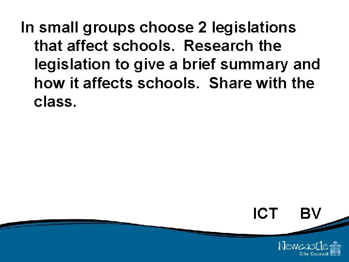 In small groups choose 2 legislations that affect schools. Research the legislation to give