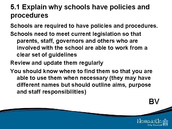 5. 1 Explain why schools have policies and procedures Schools are required to have