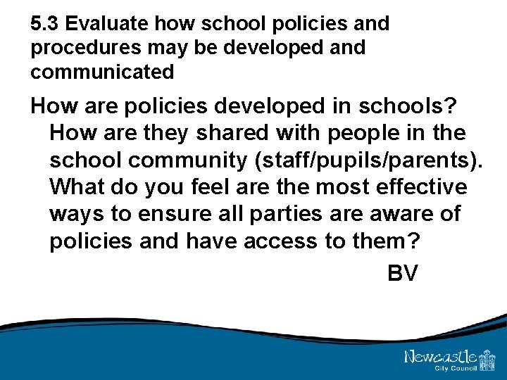 5. 3 Evaluate how school policies and procedures may be developed and communicated How