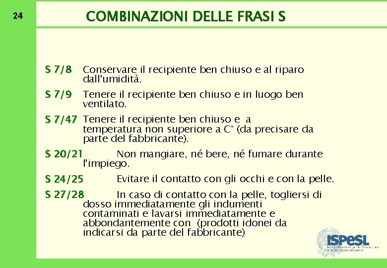 COMBINAZIONI DELLE FRASI S 24 S 7/8 Conservare il recipiente ben chiuso e al