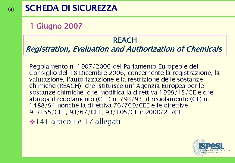 50 SCHEDA DI SICUREZZA 1 Giugno 2007 REACH Registration, Evaluation and Authorization of Chemicals
