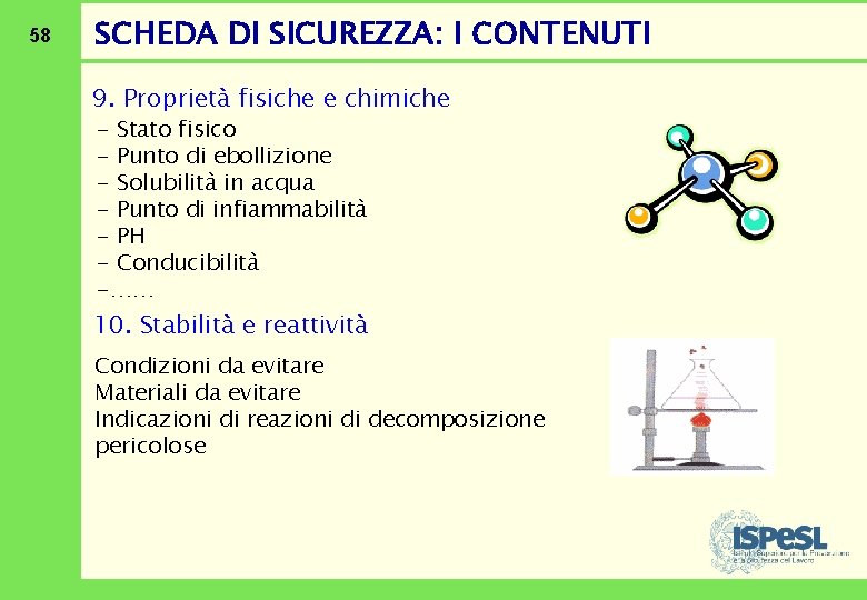 58 SCHEDA DI SICUREZZA: I CONTENUTI 9. Proprietà fisiche e chimiche - Stato fisico