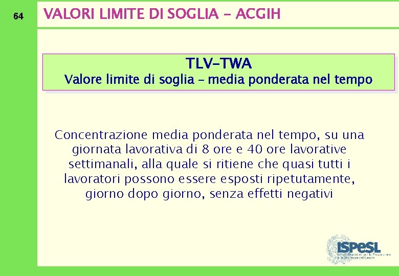 64 VALORI LIMITE DI SOGLIA - ACGIH TLV-TWA Valore limite di soglia – media