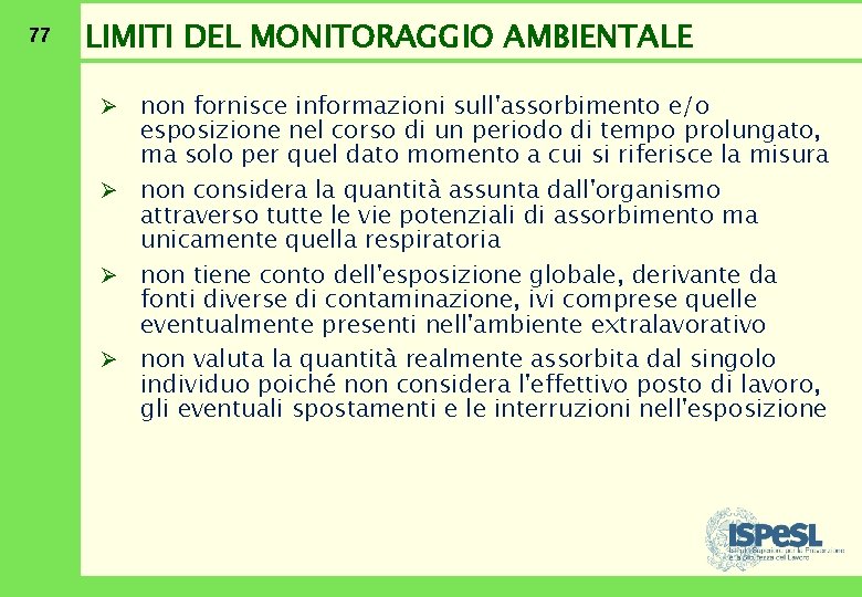 77 LIMITI DEL MONITORAGGIO AMBIENTALE Ø non fornisce informazioni sull'assorbimento e/o esposizione nel corso