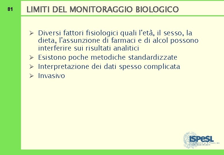 81 LIMITI DEL MONITORAGGIO BIOLOGICO Ø Diversi fattori fisiologici quali l'età, il sesso, la