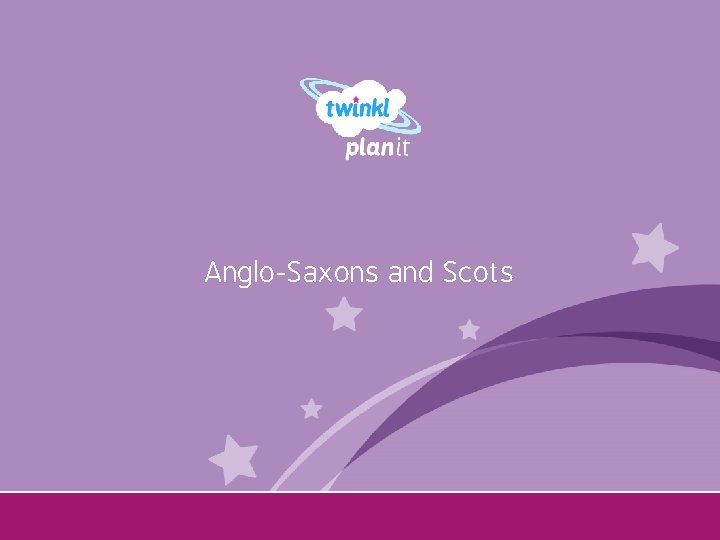 Anglo-Saxons and Scots Year One 