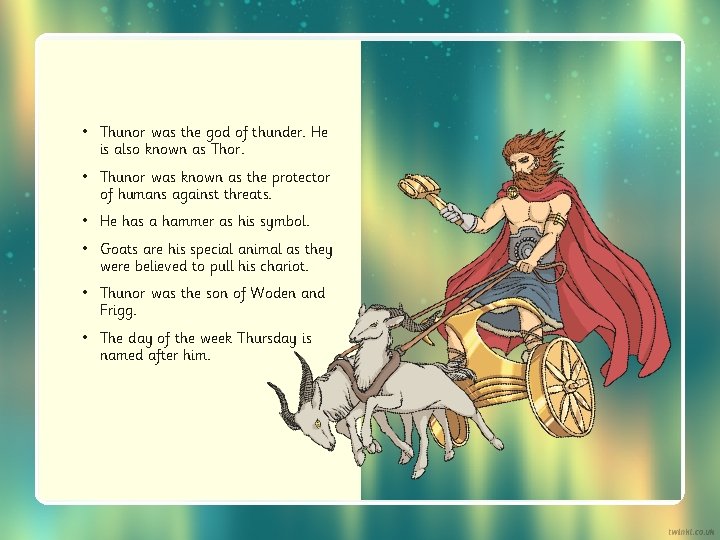  • Thunor was the god of thunder. He is also known as Thor.