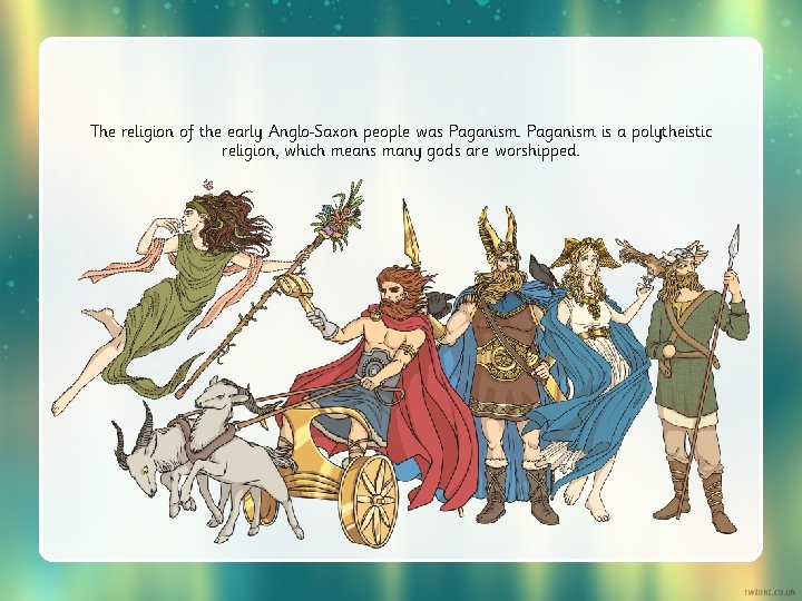 The religion of the early Anglo Saxon people was Paganism is a polytheistic religion,