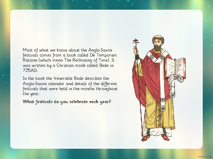 Most of what we know about the Anglo Saxon festivals comes from a book