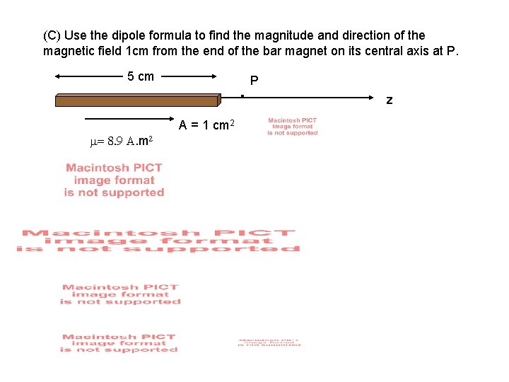 (C) Use the dipole formula to find the magnitude and direction of the magnetic