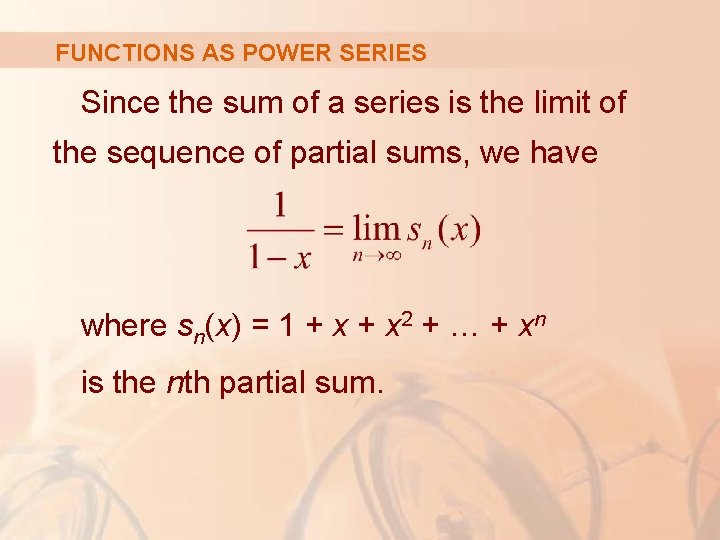 FUNCTIONS AS POWER SERIES Since the sum of a series is the limit of