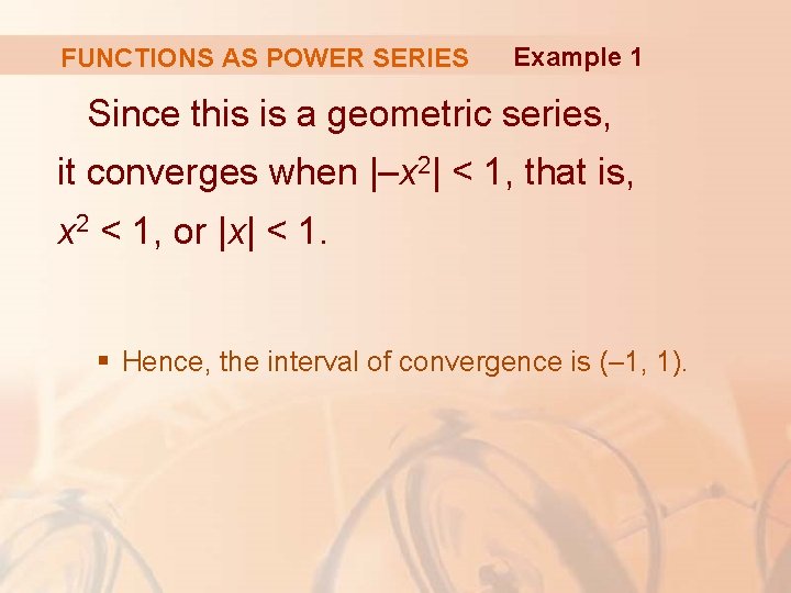 FUNCTIONS AS POWER SERIES Example 1 Since this is a geometric series, it converges