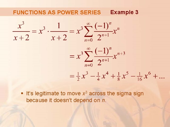 FUNCTIONS AS POWER SERIES Example 3 § It’s legitimate to move x 3 across