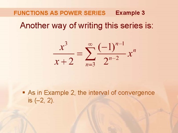 FUNCTIONS AS POWER SERIES Example 3 Another way of writing this series is: §