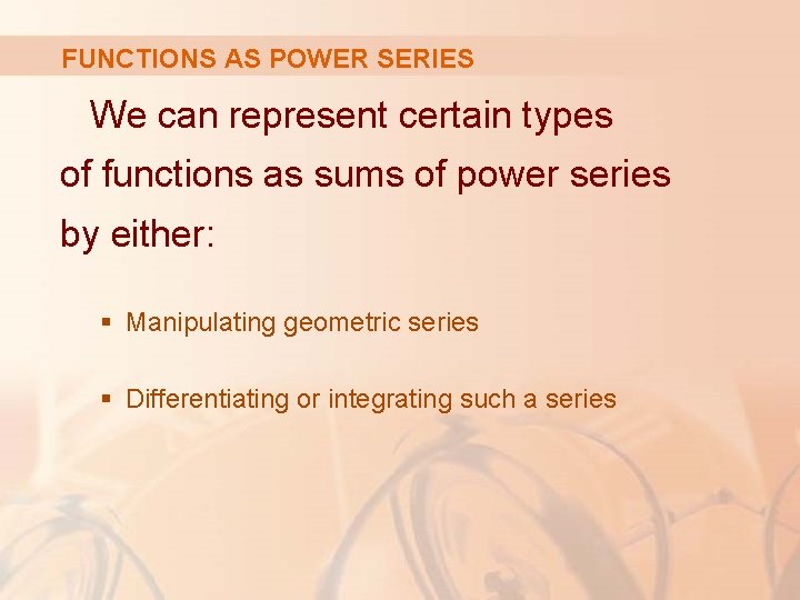 FUNCTIONS AS POWER SERIES We can represent certain types of functions as sums of