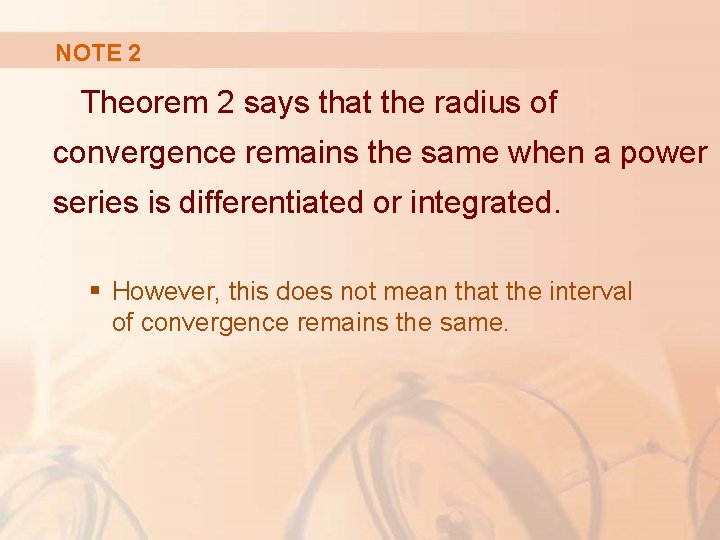 NOTE 2 Theorem 2 says that the radius of convergence remains the same when