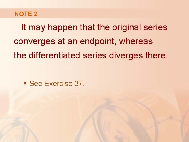 NOTE 2 It may happen that the original series converges at an endpoint, whereas