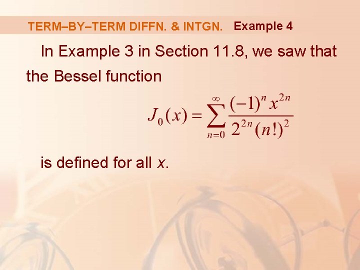 TERM–BY–TERM DIFFN. & INTGN. Example 4 In Example 3 in Section 11. 8, we
