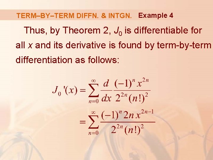 TERM–BY–TERM DIFFN. & INTGN. Example 4 Thus, by Theorem 2, J 0 is differentiable