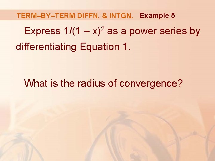 TERM–BY–TERM DIFFN. & INTGN. Example 5 Express 1/(1 – x)2 as a power series