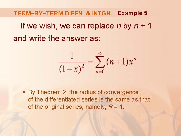 TERM–BY–TERM DIFFN. & INTGN. Example 5 If we wish, we can replace n by