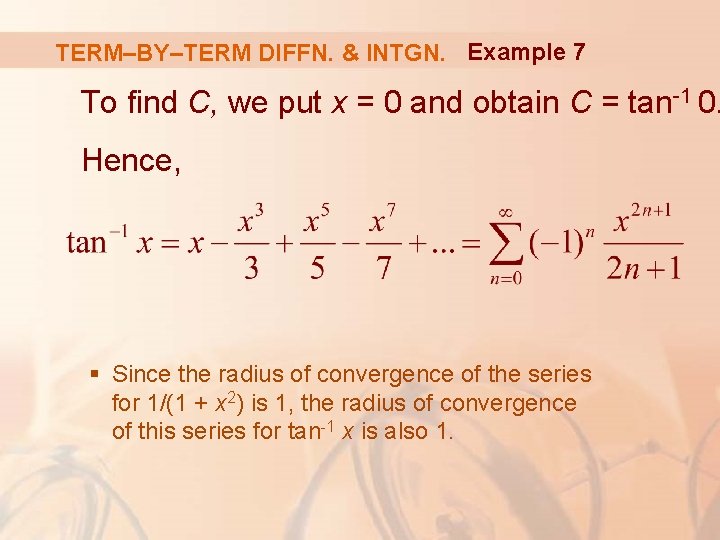 TERM–BY–TERM DIFFN. & INTGN. Example 7 To find C, we put x = 0