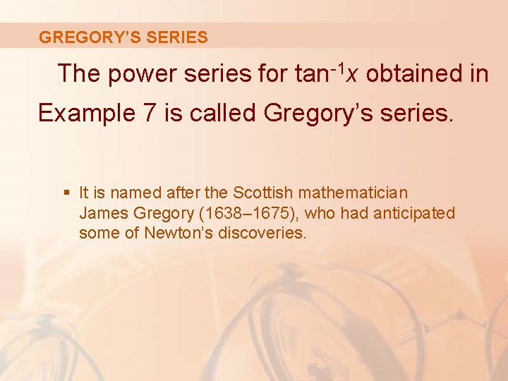 GREGORY’S SERIES The power series for tan-1 x obtained in Example 7 is called