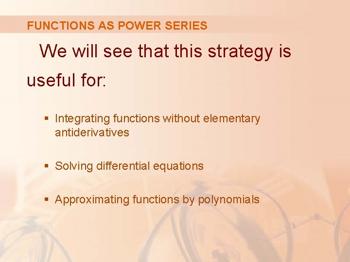 FUNCTIONS AS POWER SERIES We will see that this strategy is useful for: §