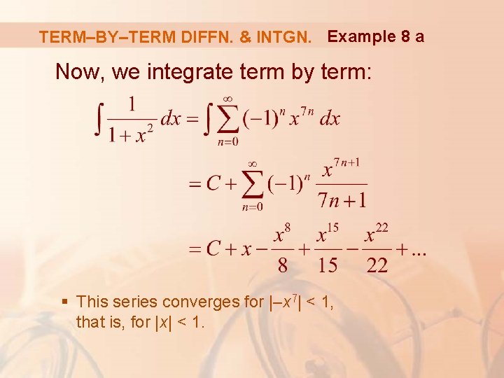 TERM–BY–TERM DIFFN. & INTGN. Example 8 a Now, we integrate term by term: §