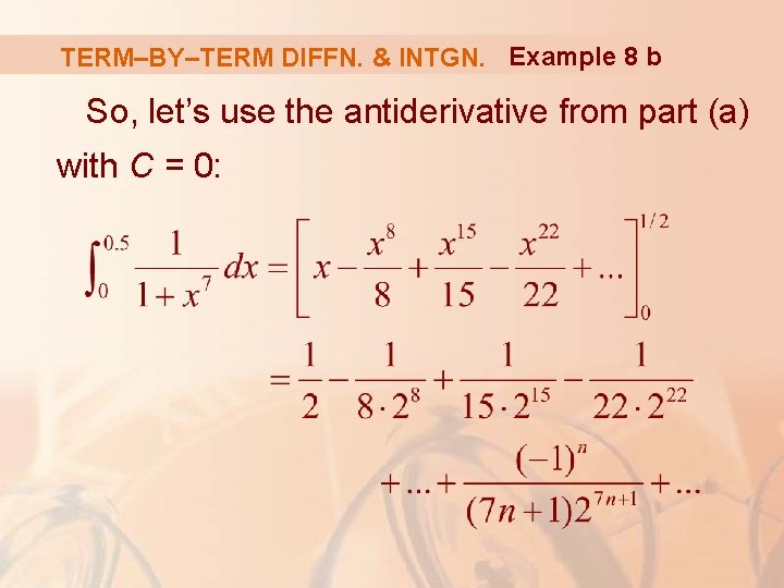 TERM–BY–TERM DIFFN. & INTGN. Example 8 b So, let’s use the antiderivative from part