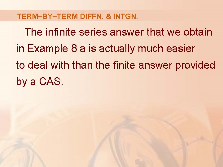 TERM–BY–TERM DIFFN. & INTGN. The infinite series answer that we obtain in Example 8
