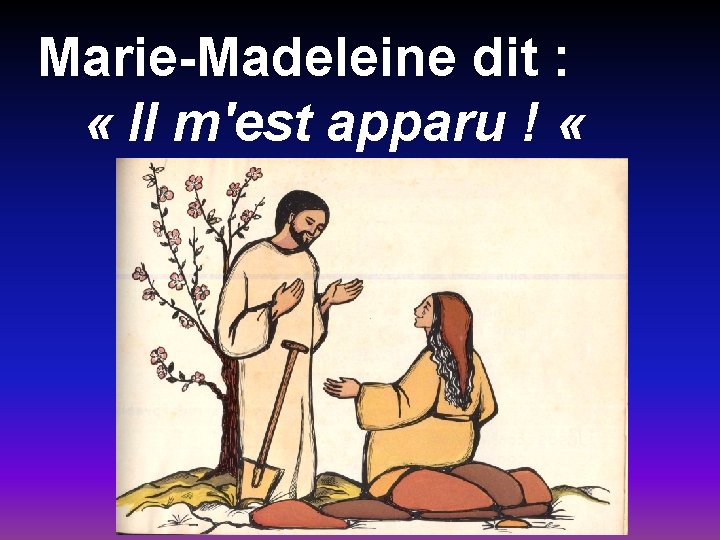 Marie-Madeleine dit : « Il m'est apparu ! « 