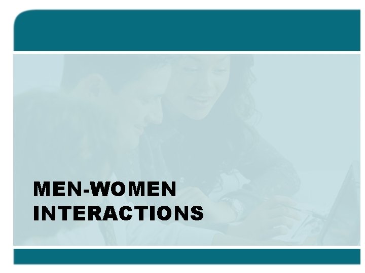 MEN-WOMEN INTERACTIONS 