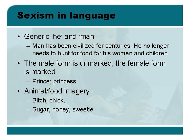 Sexism in language • Generic ‘he’ and ‘man’ – Man has been civilized for