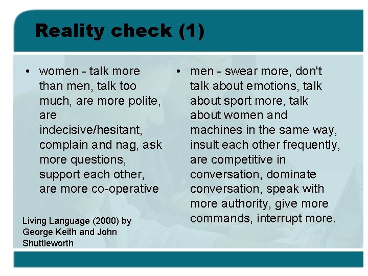 Reality check (1) • women - talk more than men, talk too much, are