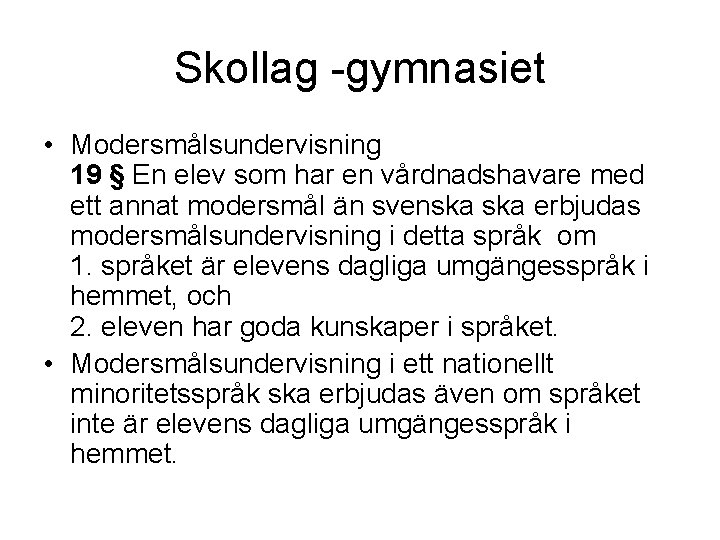 Skollag -gymnasiet • Modersmålsundervisning 19 § En elev som har en vårdnadshavare med ett