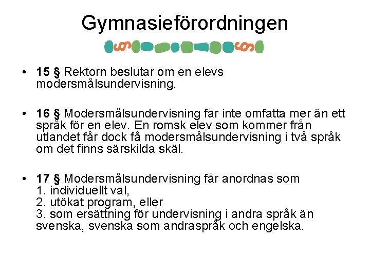 Gymnasieförordningen • 15 § Rektorn beslutar om en elevs modersmålsundervisning. • 16 § Modersmålsundervisning